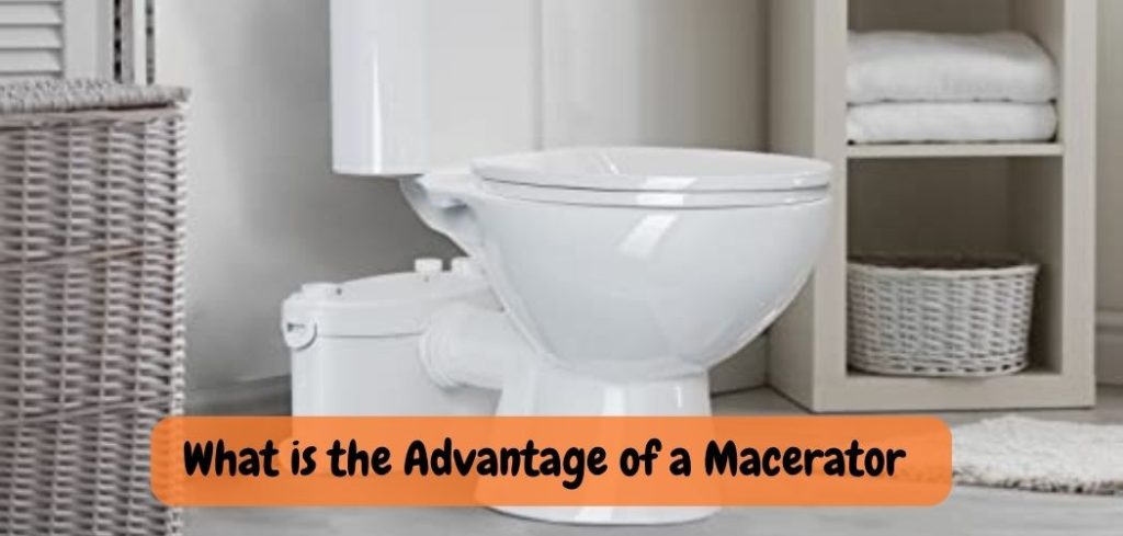 What is the Advantage of a Macerator