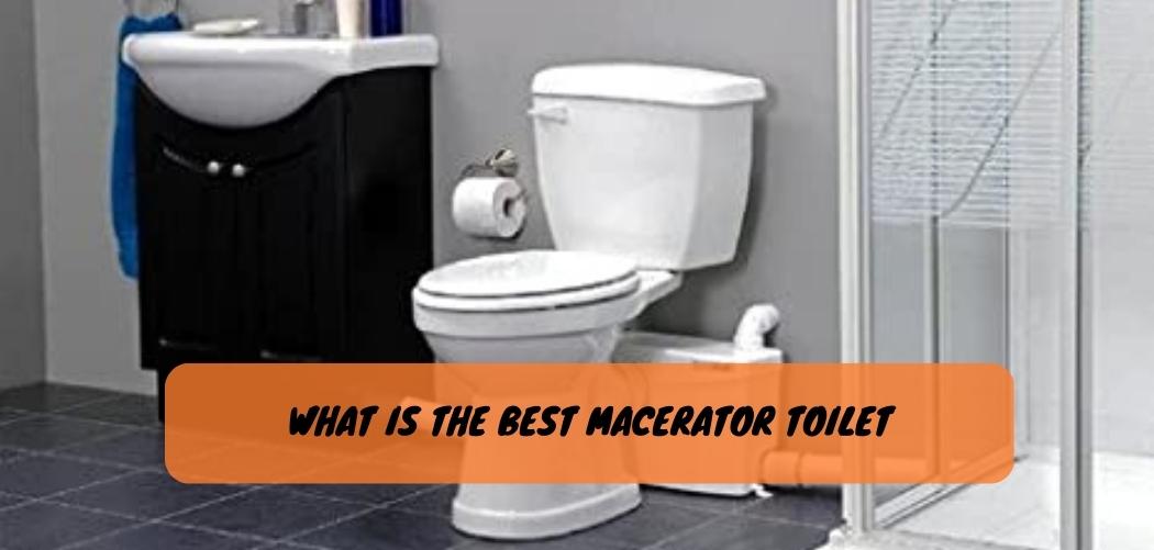 What is the Best Macerator Toilet