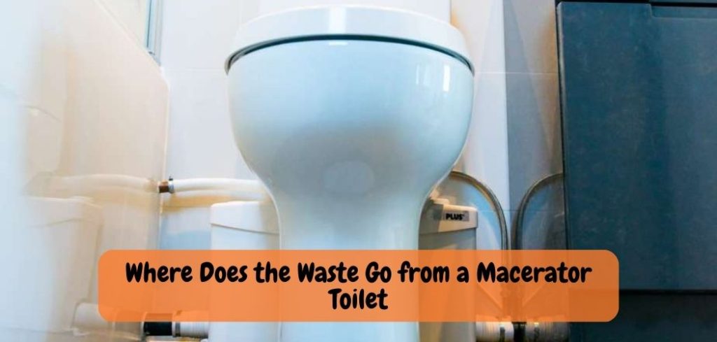 Where Does the Waste Go from a Macerator Toilet