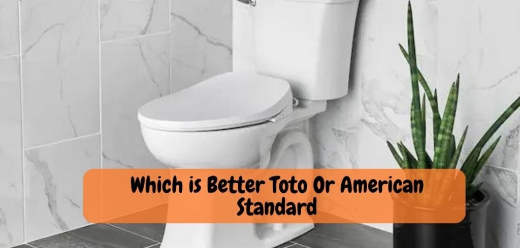 Which is Better Toto Or American Standard