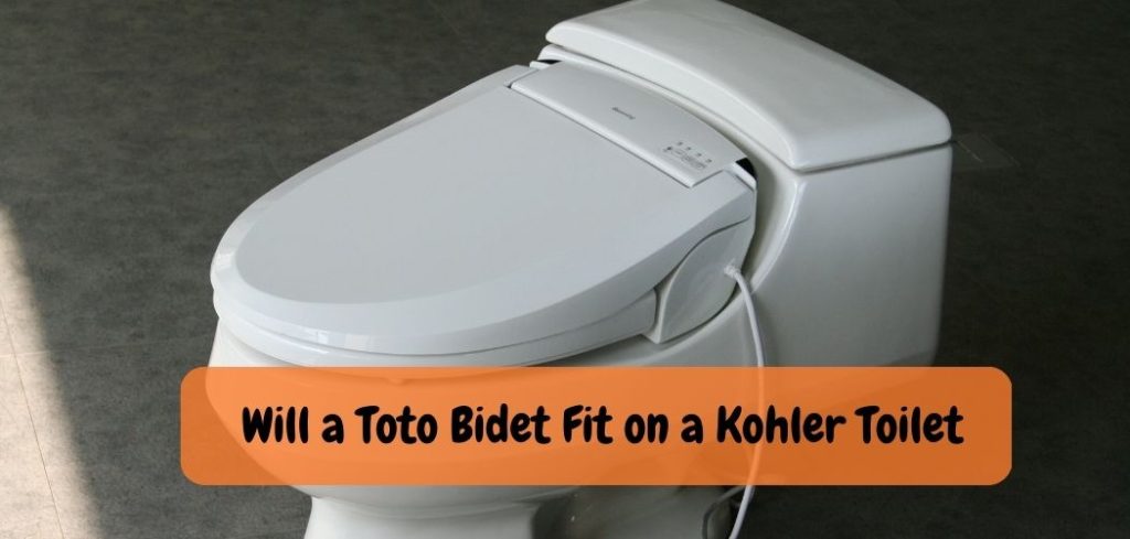 Will a Toto Bidet Fit on a Kohler Toilet