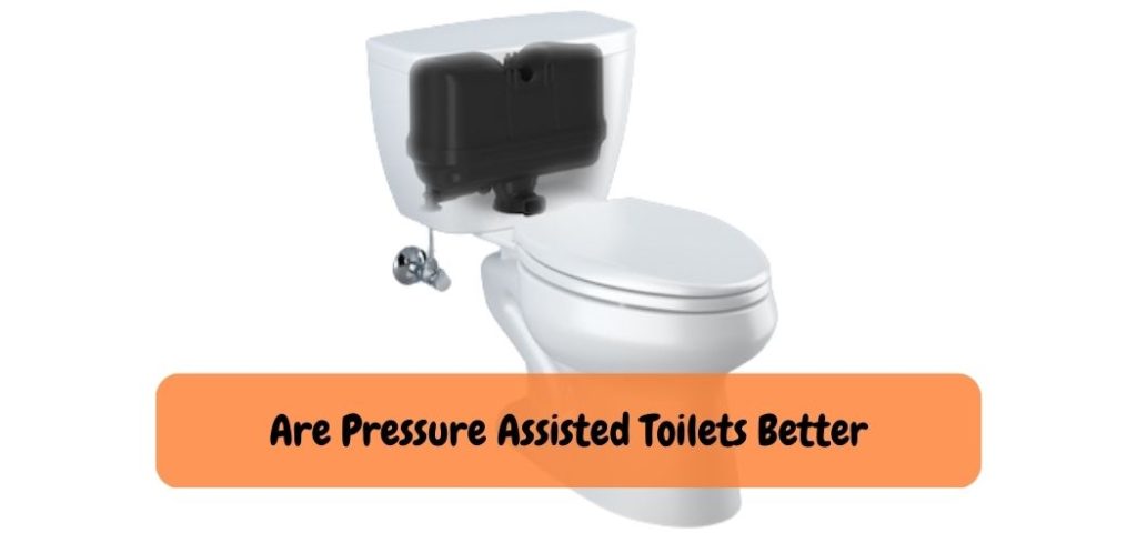 Are Pressure Assisted Toilets Better