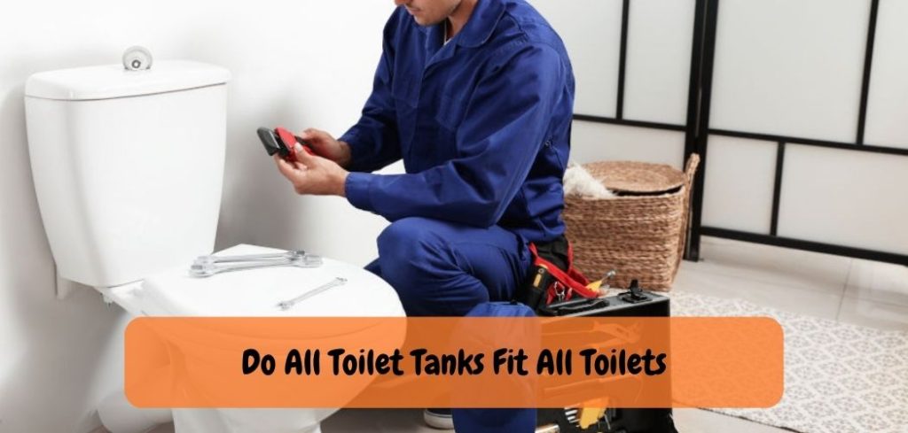 Do All Toilet Tanks Fit All Toilets
