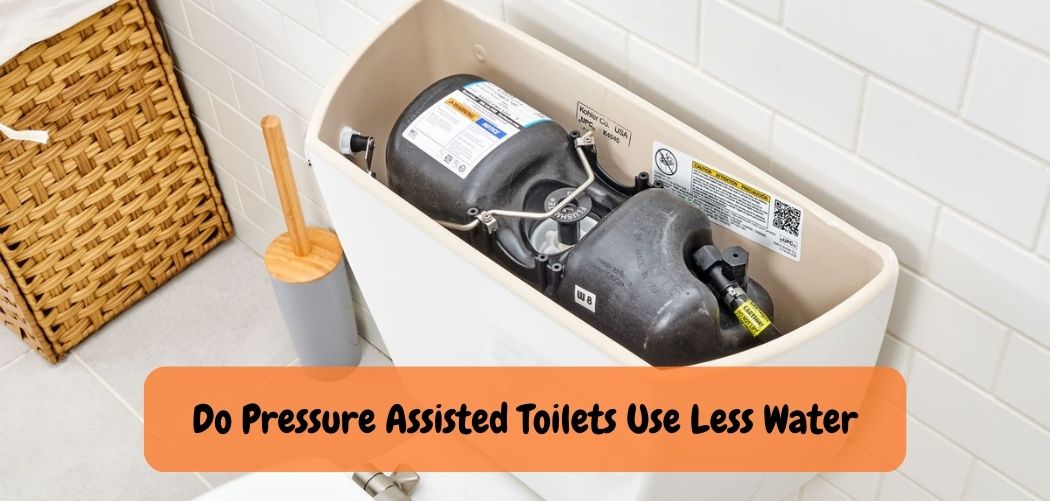 Do Pressure Assisted Toilets Use Less Water