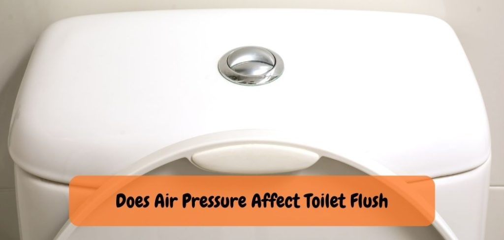 Does Air Pressure Affect Toilet Flush