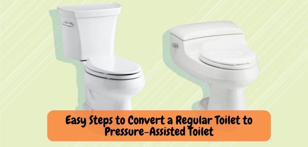 Easy Steps to Convert a Regular Toilet to Pressure Assisted Toilet