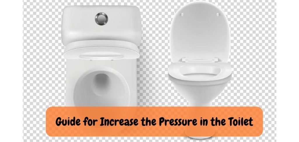 Guide for Increase the Pressure in the Toilet