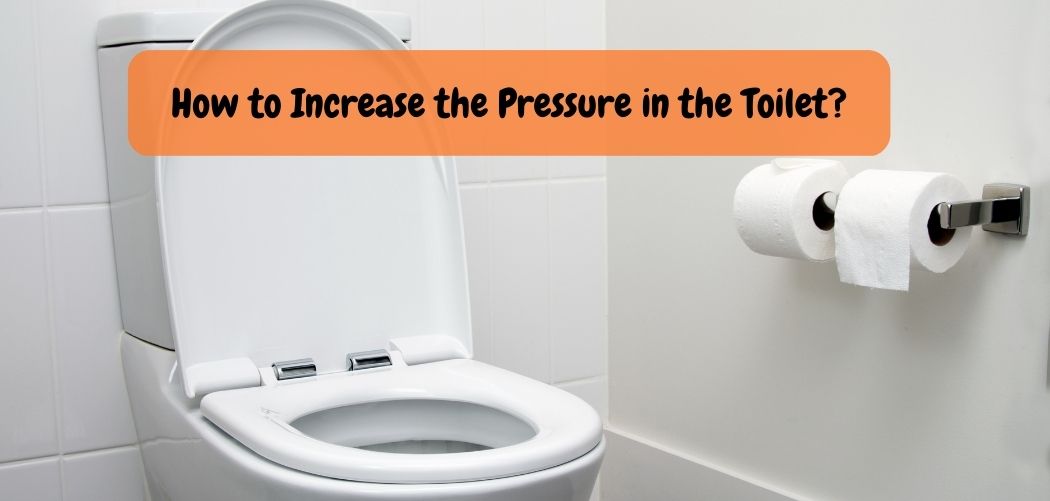 How to Increase the Pressure in the Toilet