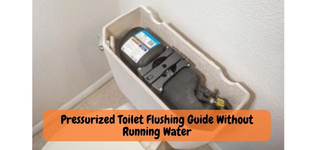 Pressurized Toilet Flushing Guide Without Running Water