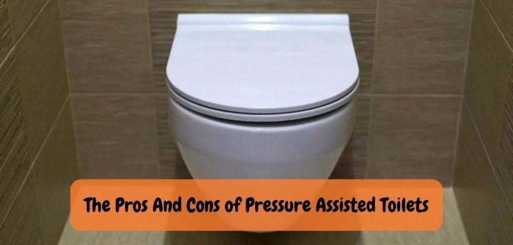 The Pros And Cons of Pressure Assisted Toilets