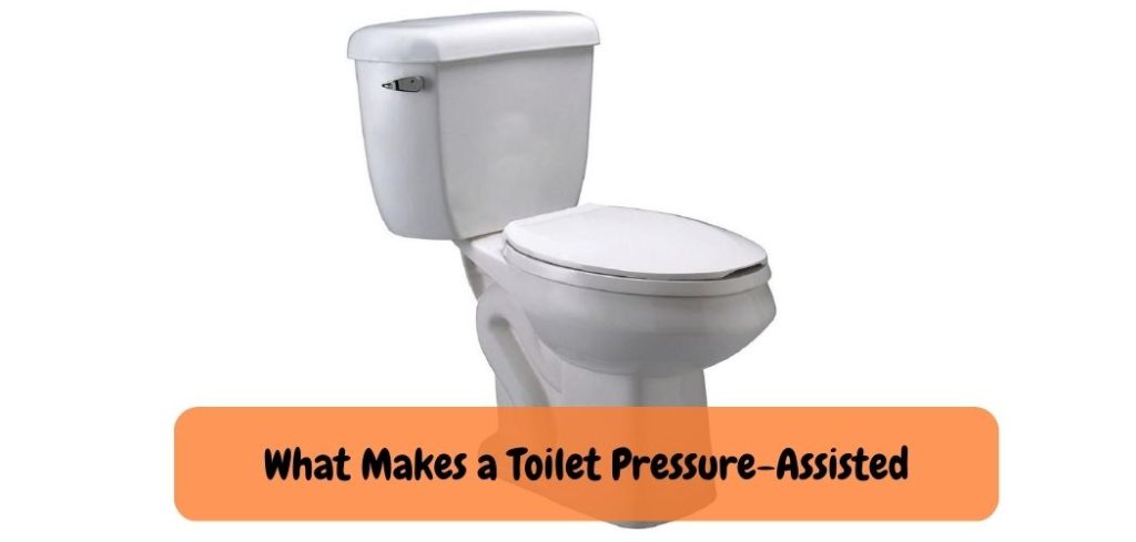 What Makes a Toilet Pressure Assisted