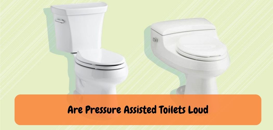 Are Pressure Assisted Toilets Loud