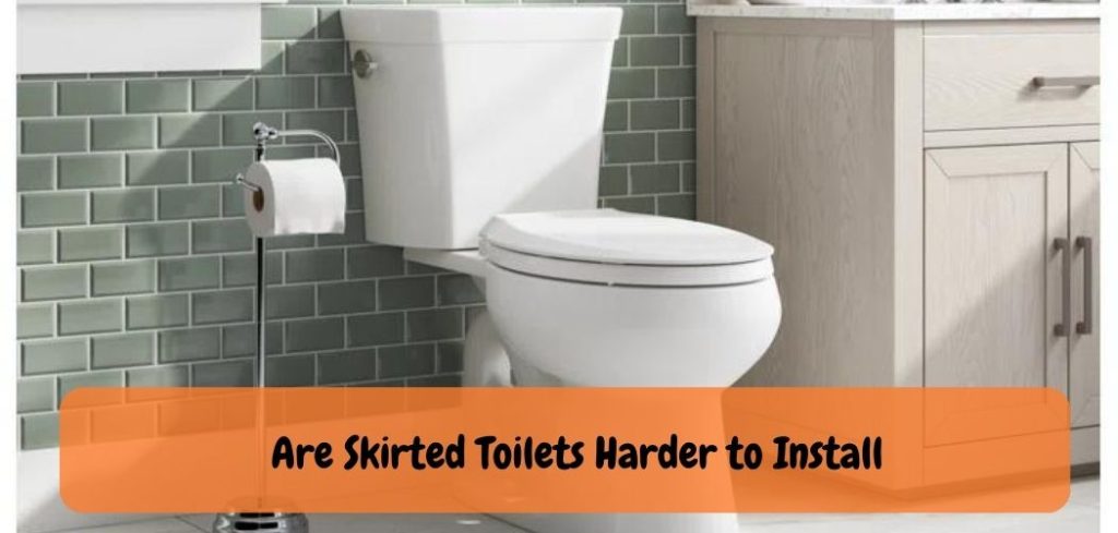 Are Skirted Toilets Harder to Install?