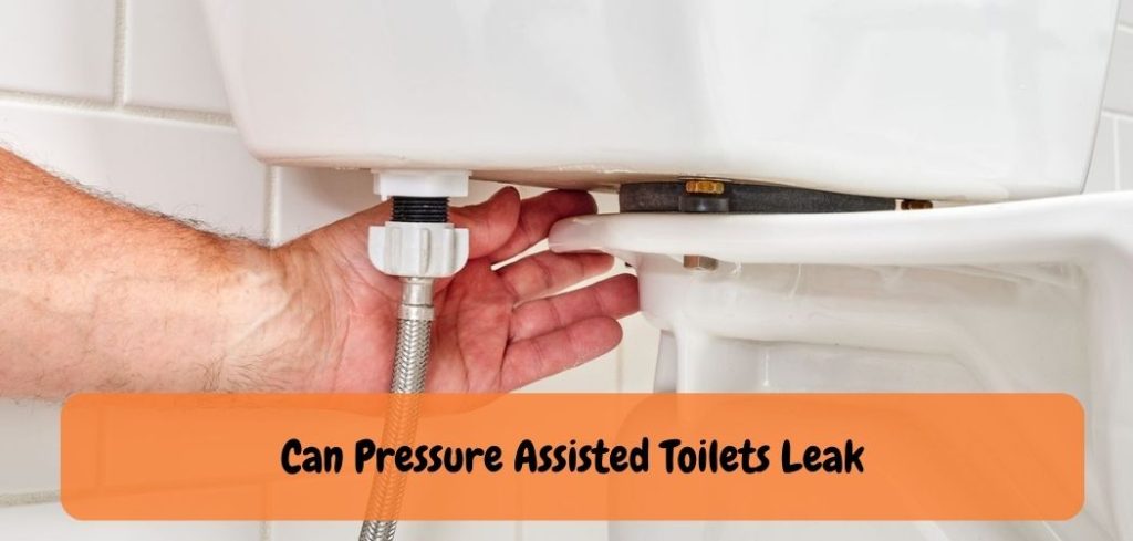 Can Pressure Assisted Toilets Leak