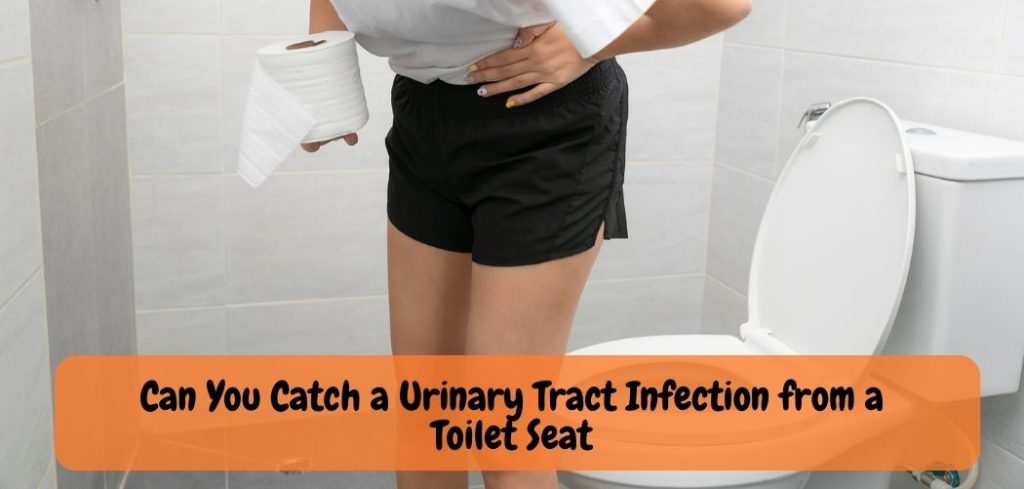 Can You Catch a Urinary Tract Infection from a Toilet Seat