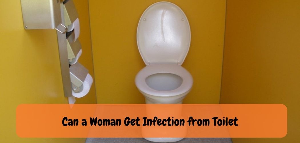 Can a Woman Get Infection from Toilet