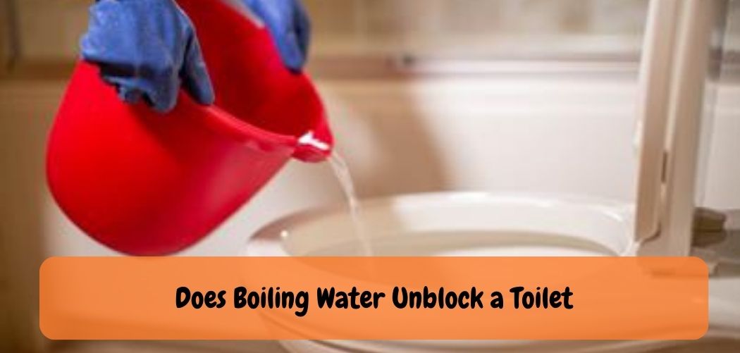 Does Boiling Water Unblock Toilet?