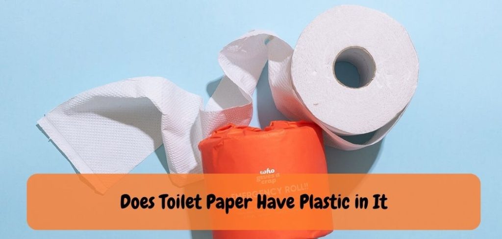Does Toilet Paper Have Plastic in It
