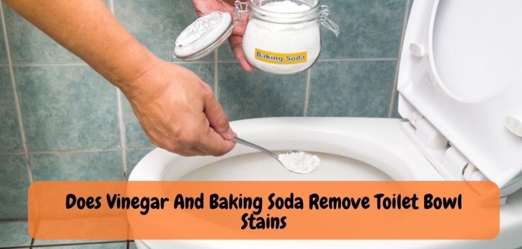 Does Vinegar And Baking Soda Remove Toilet Bowl Stains