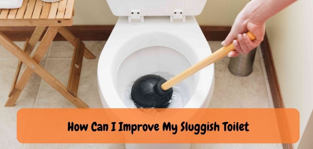 How Can I Improve My Sluggish Toilet