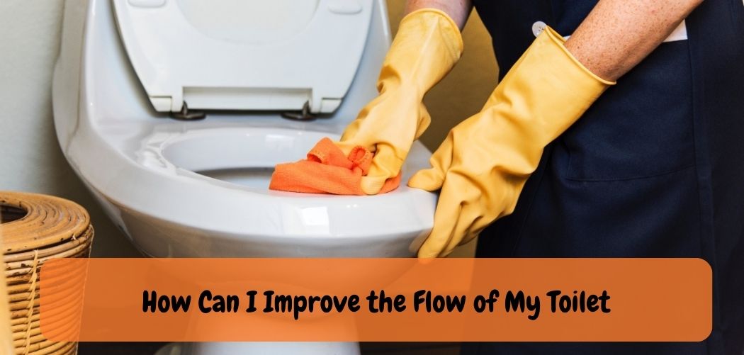 How Can I Improve the Flow of My Toilet