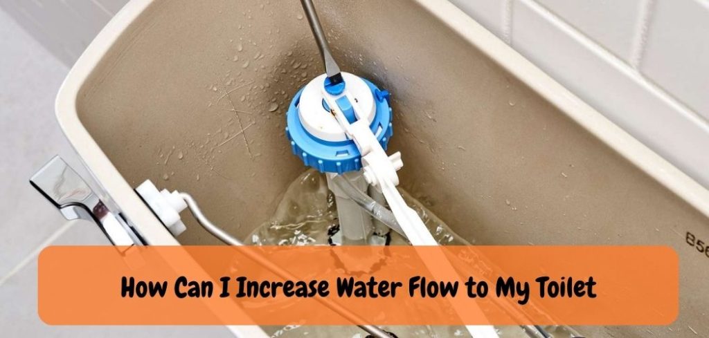 How Can I Increase Water Flow to My Toilet