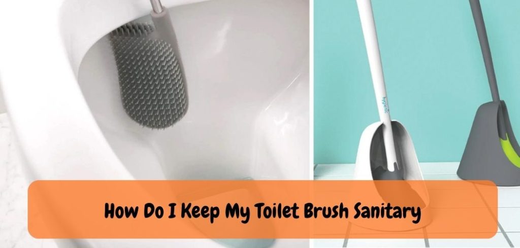How Do I Keep My Toilet Brush Sanitary