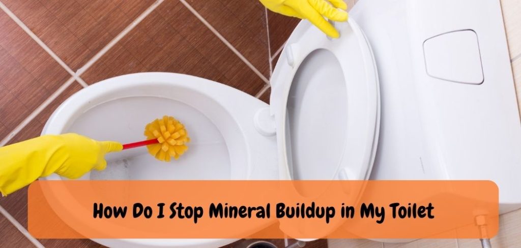 How Do I Stop Mineral Buildup in My Toilet