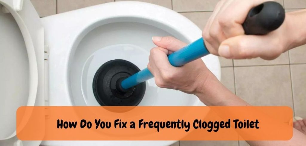 How Do You Fix a Frequently Clogged Toilet