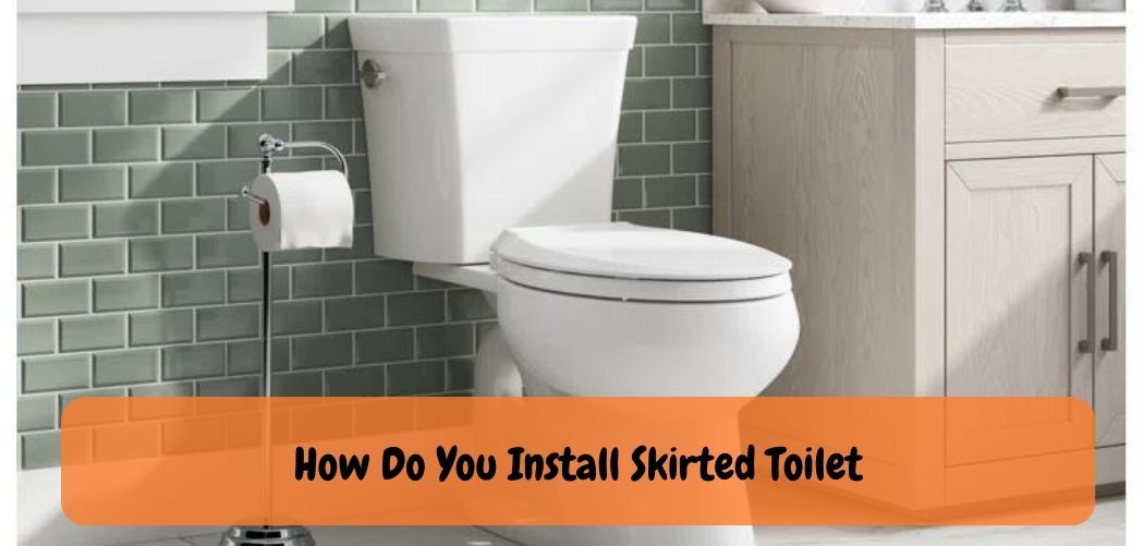 How Do You Install Skirted Toilet