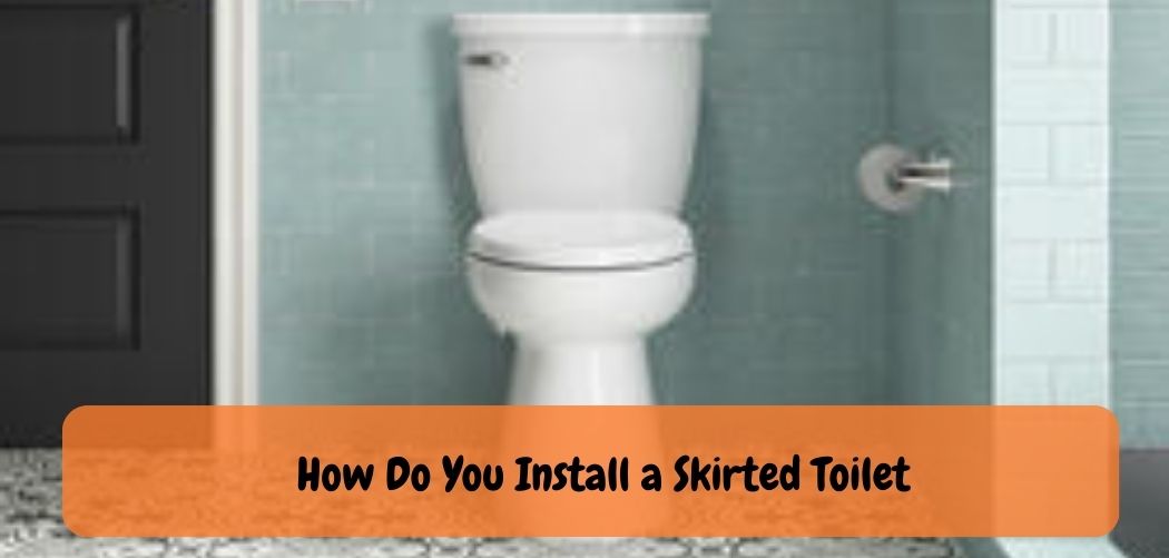 Are Skirted Toilets Harder to Install?