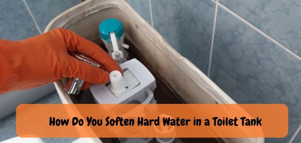 How Do You Soften Hard Water in a Toilet Tank