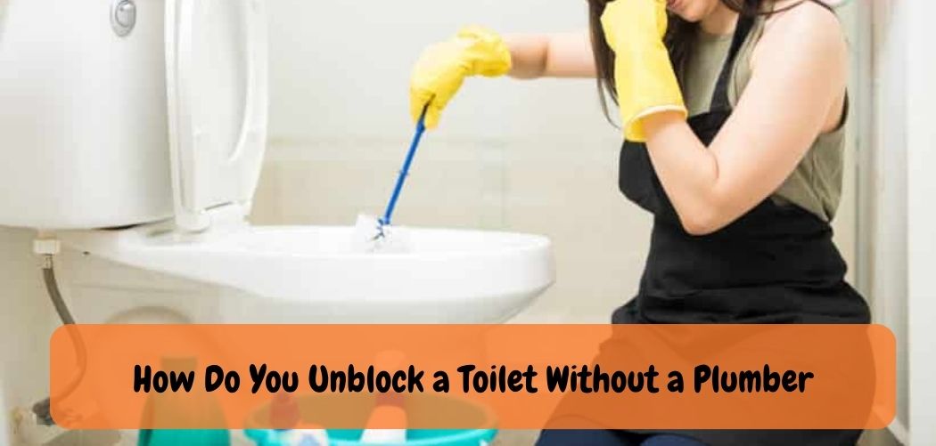 How Do You Unblock a Toilet Without a Plumber