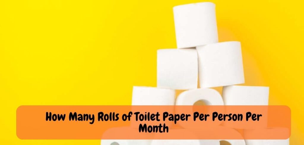 How Many Rolls of Toilet Paper Per Person Per Month