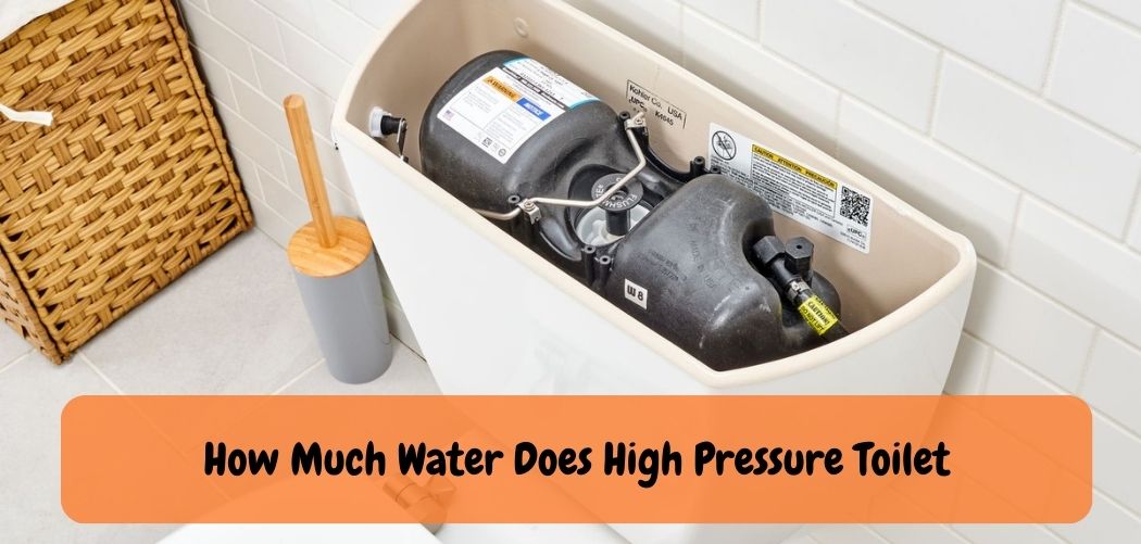 How Much Water Does High Pressure Toilet