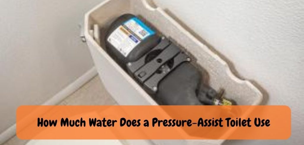 How Much Water Does a Pressure Assist Toilet Use