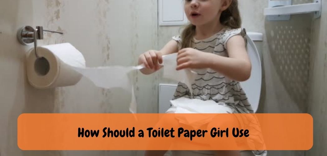 How Should a Toilet Paper Girl Use