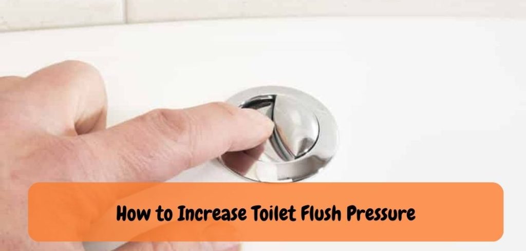 How to Increase Toilet Flush Pressure