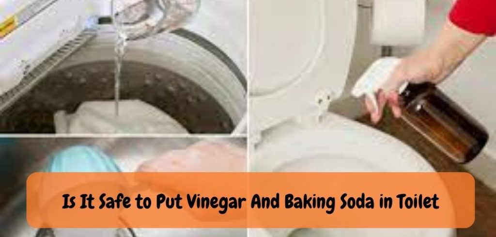 Is It Safe to Put Vinegar And Baking Soda in Toilet