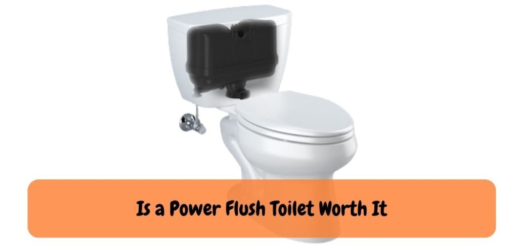 Is a Power Flush Toilet Worth It
