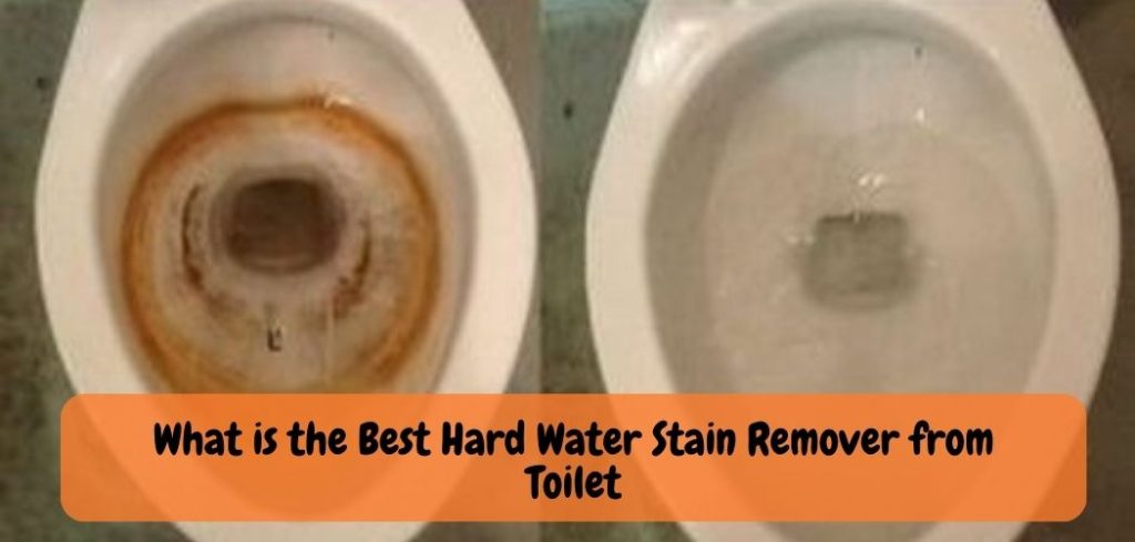 What is the Best Hard Water Stain Remover from Toilet