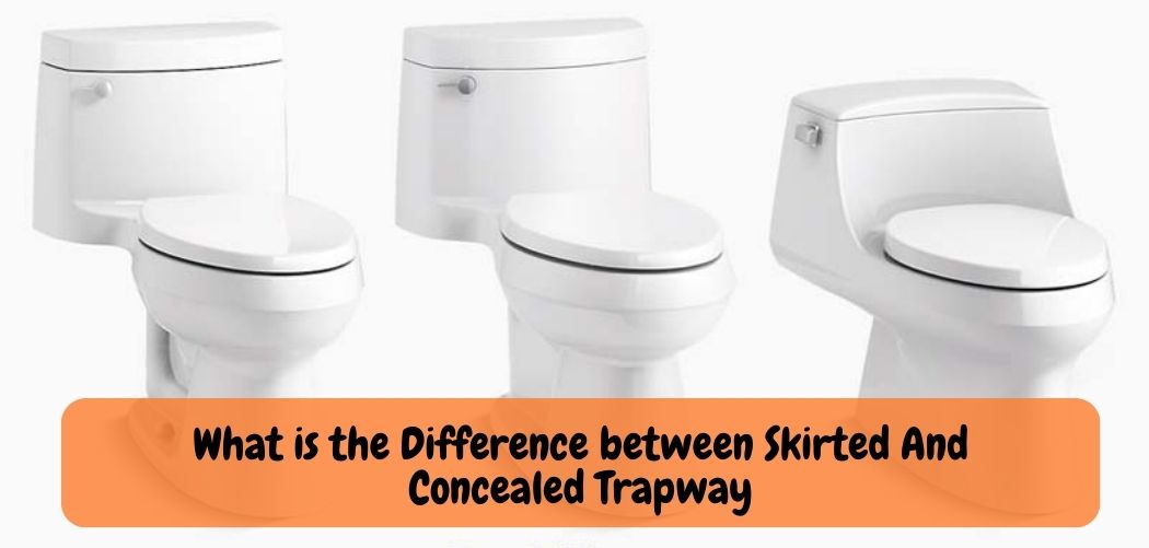 What is the Difference between Skirted And Concealed Trapway