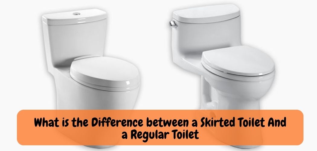 What is the Difference between a Skirted Toilet And a Regular Toilet