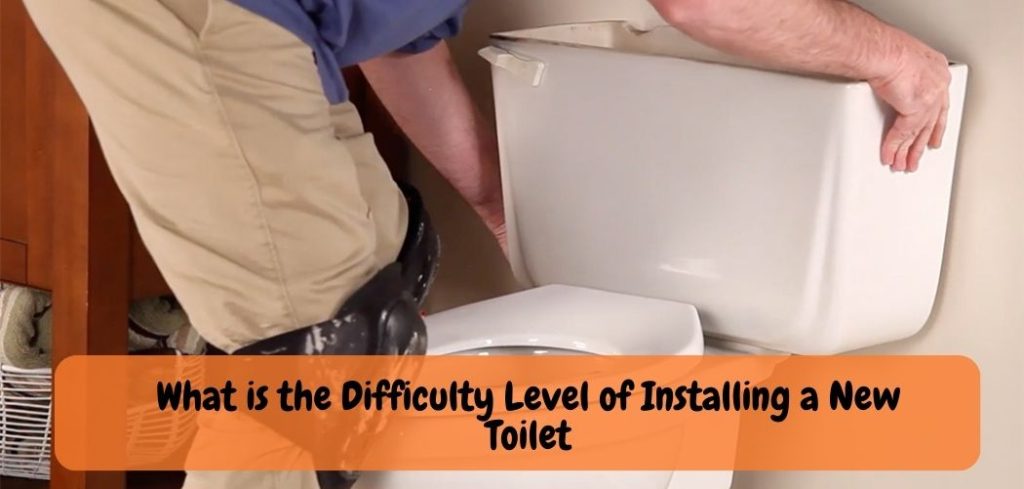 What is the Difficulty Level of Installing a New Toilet