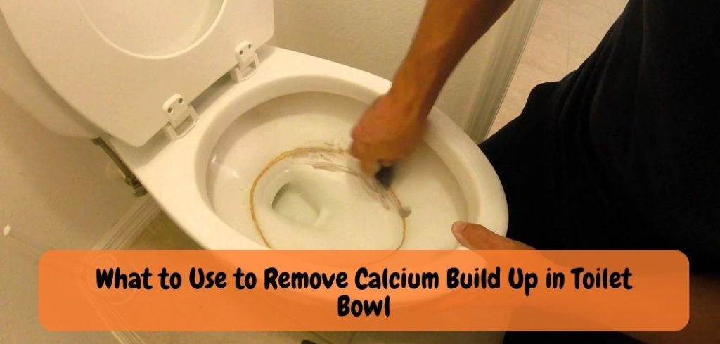 What to Use to Remove Calcium Build Up in Toilet Bowl
