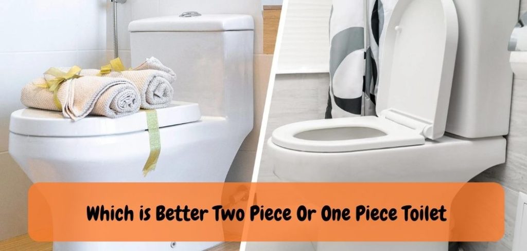 Which is Better Two Piece Or One Piece Toilet