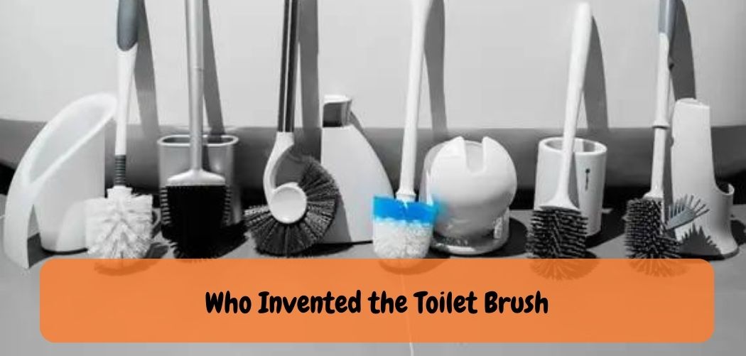 Who Invented the Toilet Brush