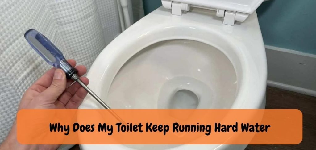Why Does My Toilet Keep Running Hard Water