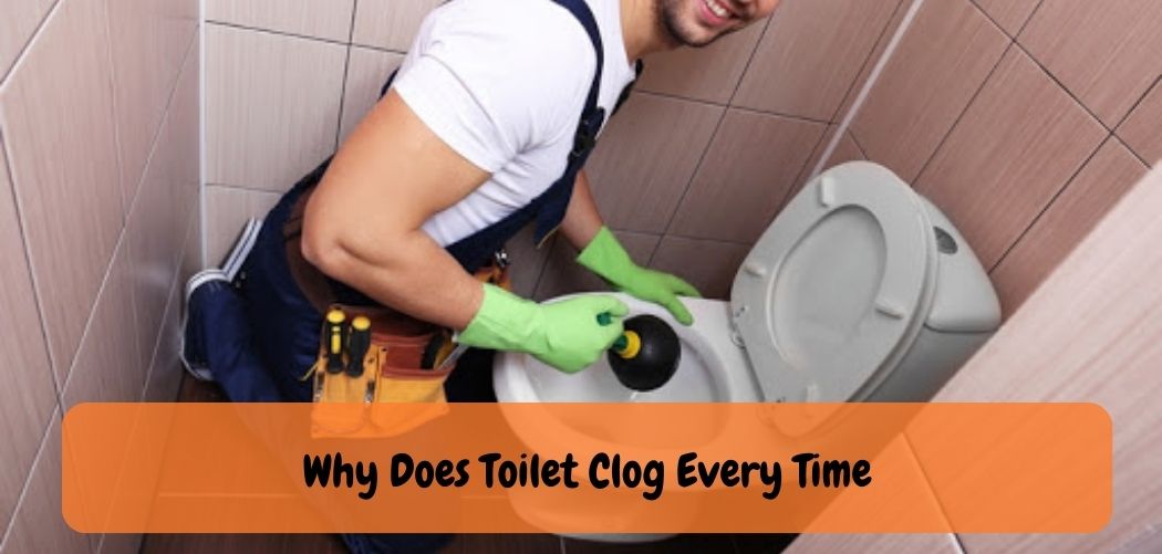 Why Does Toilet Clog Every Time