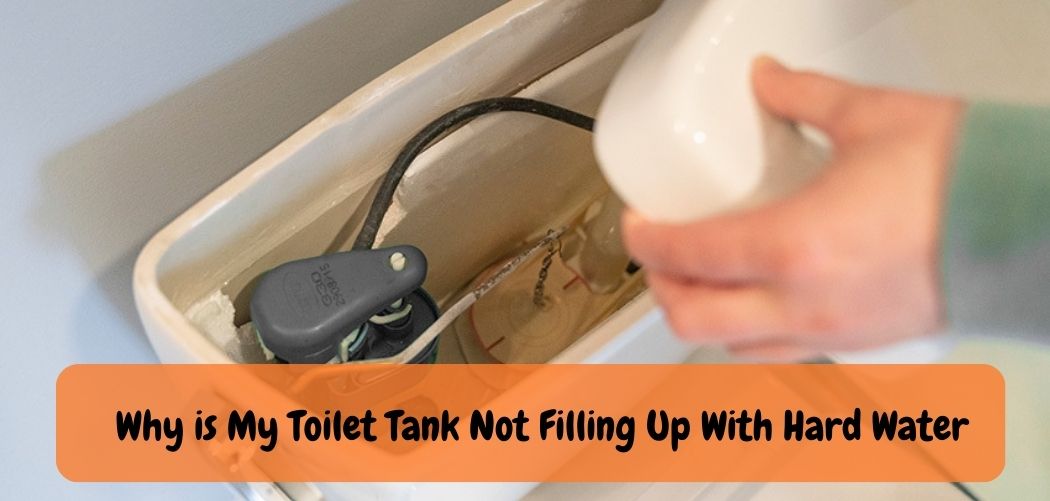 Why is My Toilet Tank Not Filling Hard Water?